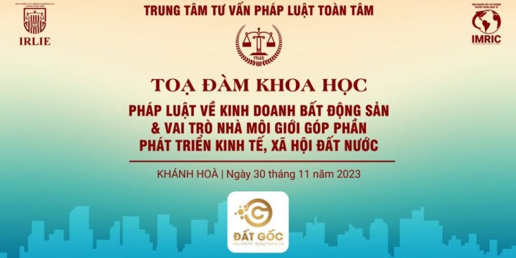 Trung tâm tư vấn pháp luật Toàn Tâm (TTLCC) sắp tổ chức toạ đàm “Pháp luật về kinh doanh bất động sản&Vai trò của Nhà môi giới góp phần phát triển kinh tế, xã hội đất nước”