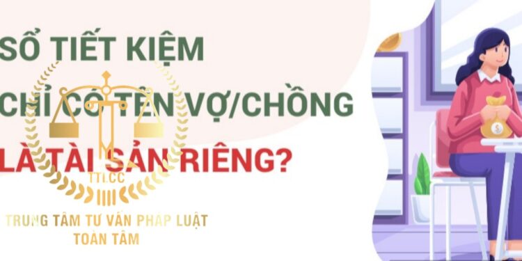 Trung tâm tư vấn pháp luật Toàn Tâm (TTLCC): Sổ tiết kiệm mở trong thời kỳ hôn nhân, ly hôn sẽ được chia đôi – Vay nợ rồi ‘bùng nợ’ ngân hàng vi phạm pháp luật?
