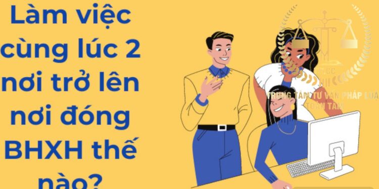 Trung tâm tư vấn pháp luật Toàn Tâm (TTLCC): Tài sản chung của vợ chồng và thừa kế sau khi chồng mất – Người làm việc cùng lúc 2 công ty, đóng bảo hiểm xã hội thế nào?
