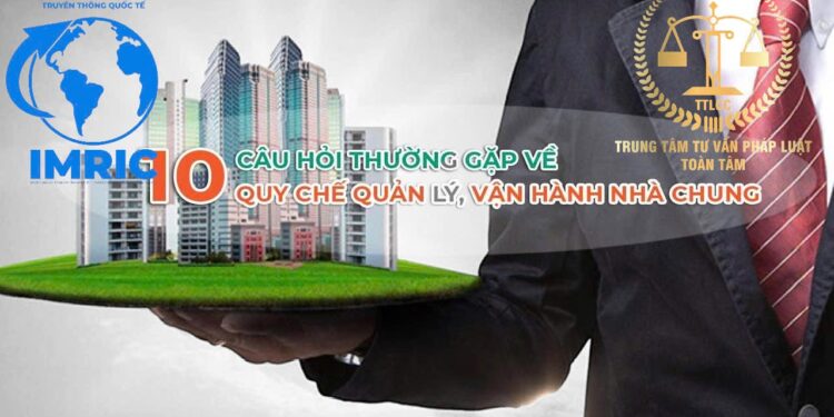 Hỏi – Đáp pháp luật: Lựa chọn đơn vị quản lý vận hành nhà chung cư – Đất chưa có sổ đỏ, bố mẹ có thể tặng cho con không?