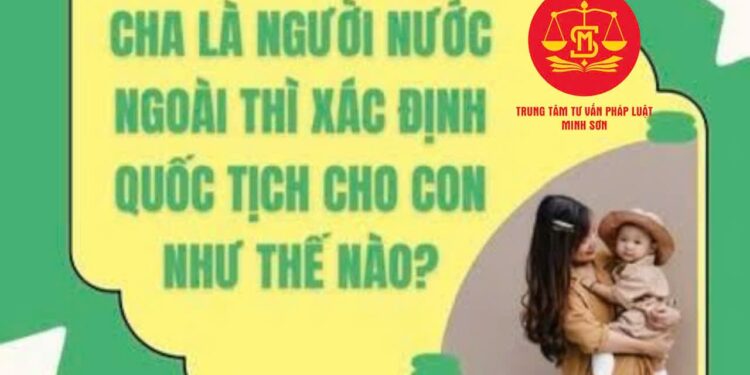 Trung tâm tư vấn pháp luật Minh Sơn: Trẻ có cha là người Đài Loan thì có được nhập tịch Việt Nam – Cha mẹ người Pháp sinh con tại Việt Nam, con mang quốc tịch nào?