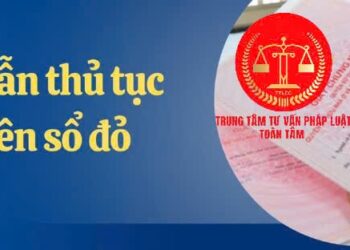 Trung tâm tư vấn pháp luật Toàn Tâm: Sang tên sổ đỏ cần những giấy tờ gì, nộp ở đâu – 15 tuổi có được đứng tên trên sổ đỏ hay không?