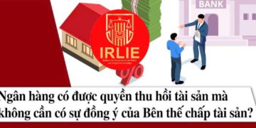 Viện Nghiên cứu Chính sách pháp luật&Kinh tế hội nhập: Phát sinh nợ xấu, dù trả nợ đầy đủ vẫn bị từ chối cho vay – Khi quyền thu giữ tài sản đảm bảo về tay, ngân hàng lợi gì?