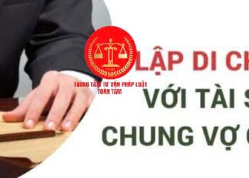 Trung tâm tư vấn pháp luật Toàn Tâm: Vợ chồng lập di chúc để lại tài sản cho nhau – Muốn tố cáo chồng ngoại tình, thu thập bằng chứng thế nào?