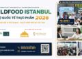 Hội chợ WORLD FOOD ISTANBUL 2026 Thổ Nhĩ Kỳ lần thứ 34 – Hội tụ tinh hoa Sản phẩm & Công nghệ chế biến thực phẩm của thế giới