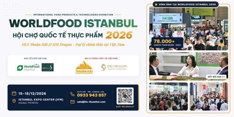 Hội chợ WORLD FOOD ISTANBUL 2026 Thổ Nhĩ Kỳ lần thứ 34 – Hội tụ tinh hoa Sản phẩm & Công nghệ chế biến thực phẩm của thế giới