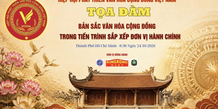 Hiệp hội VCCDA chuẩn bị tổ chức toạ đàm khoa học “Bản sắc Văn hoá Cộng đồng trong tiến trình sắp xếp đơn vị hành chính”